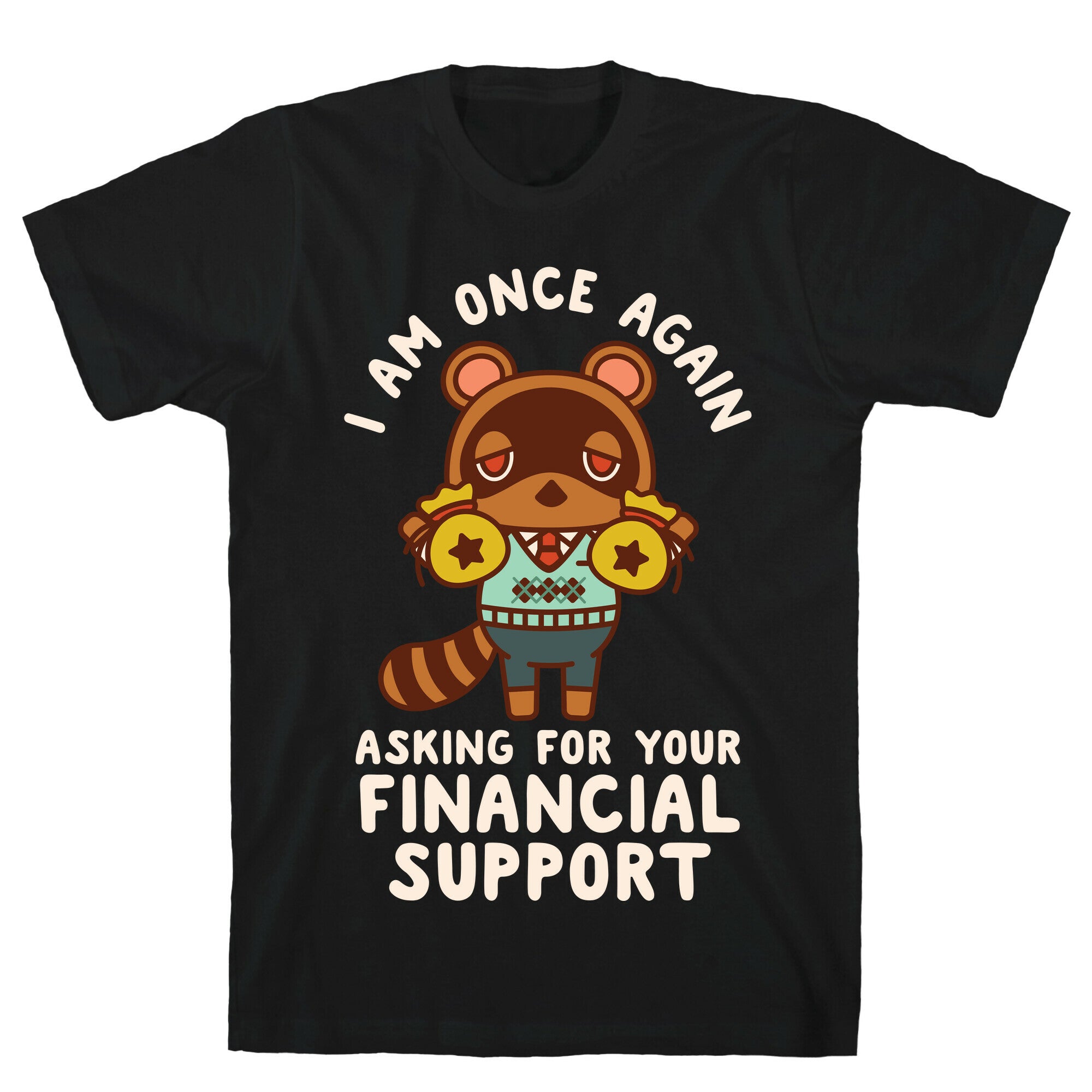 I Am Once Again Asking For Your Financial Support Tom Nook T-Shirt